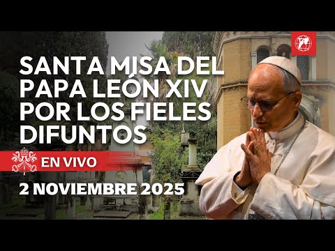EN VIVO | Santa Misa por los Difuntos del Papa León XIV | 2 de noviembre de 2025