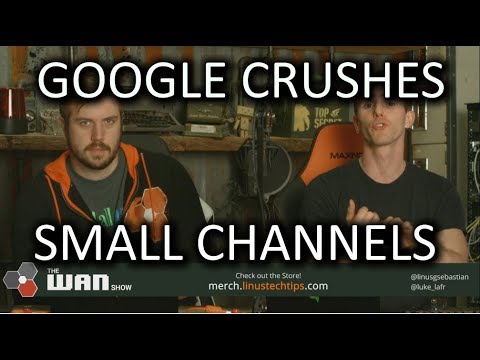 Youtube crushes small channels - WAN Show Jan. 19 2018 - UCXuqSBlHAE6Xw-yeJA0Tunw