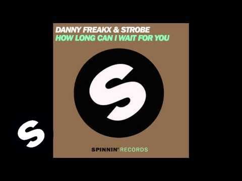 Danny Freakx & Strobe - How Long Can I Wait For You (Original Mix) - UCpDJl2EmP7Oh90Vylx0dZtA