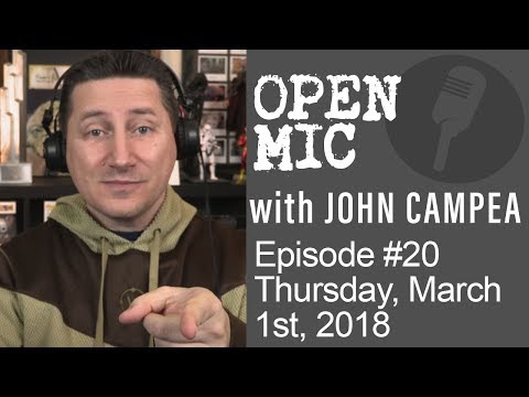 OPEN MIC with John Campea - Ep 20 - Thursday, March 1st 2018