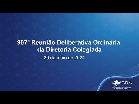 907ª Reunião Deliberativa Ordinária da Diretoria Colegiada - 20 de maio de 2024.