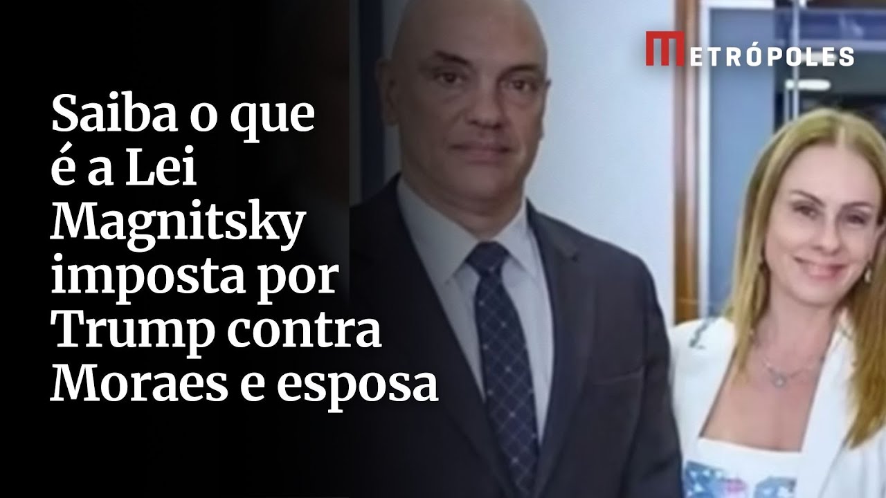 Saiba o que é a Lei Magnitsky imposta por Trump contra Moraes e esposa