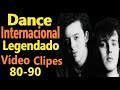Dance Internacional - 80-90  - Legendado - V?deo Clipes