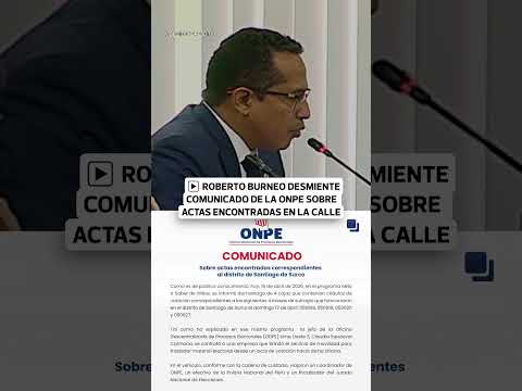 Roberto Burneo desmiente comunicado de la ONPE sobre traslado de actas | El Comercio