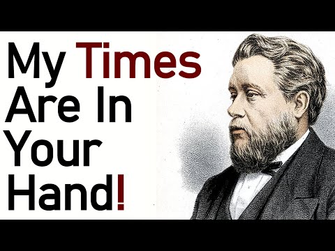 My Times Are In Your Hand - Charles Haddon (C.H.) Spurgeon Sermon