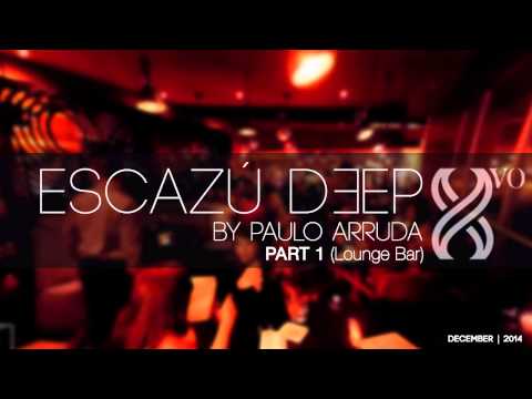 ESCAZU DEEP by Paulo Arruda - Part 1 - UCXhs8Cw2wAN-4iJJ2urDjsg