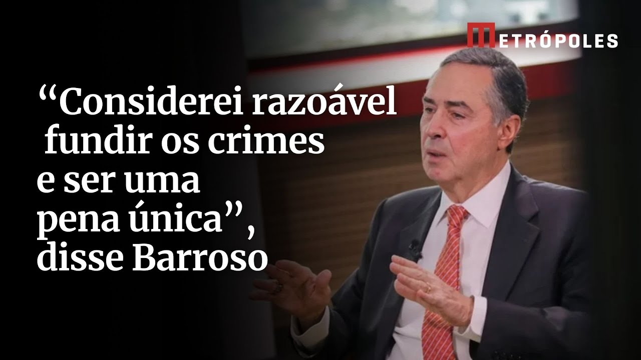 Barroso defende unificação de crimes em condenações do 8 de Janeiro