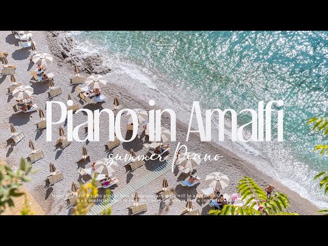 🌊여기가 바로 천국이야 | Summer Sea Piano,Italy Amalfi 여름 힐링 피아노