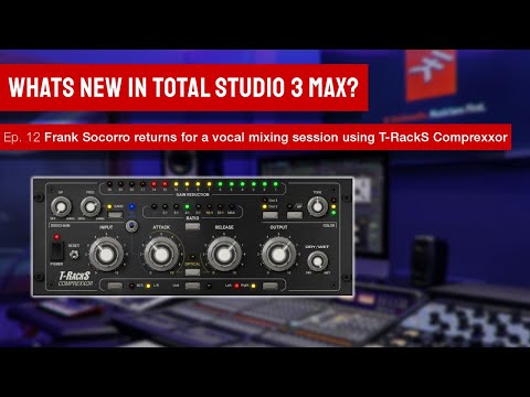 Total Studio 3 MAX Live - Frank Socorro returns for a vocal mixing session using T-RackS Comprexxor