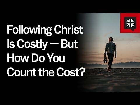 Following Christ Is Costly — But How Do You Count the Cost? // Ask Pastor John