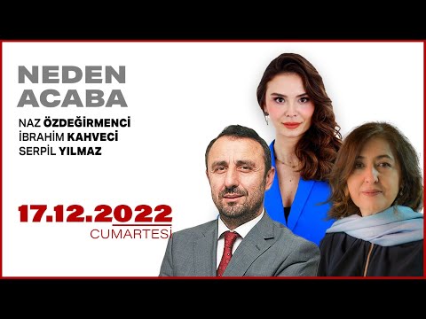 #CANLI | Naz Özdeğirmenci, İbrahim Kahveci ve Serpil Yılmaz ile Neden Acaba | 17 Aralık 2022