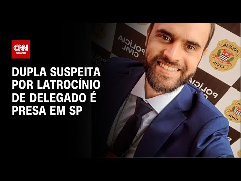 ​Dupla suspeita por latrocínio de delegado é presa em SP | BASTIDORES CNN