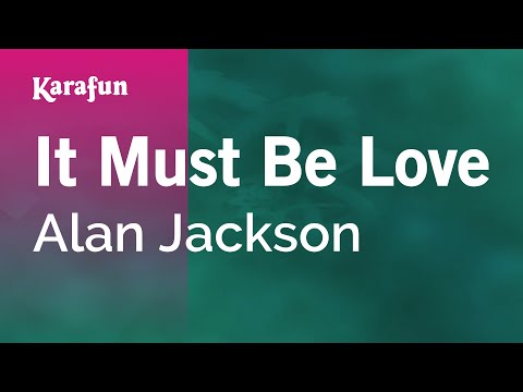 Karaoke It Must Be Love - Alan Jackson * - UCbqcG1rdt9LMwOJN4PyGTKg