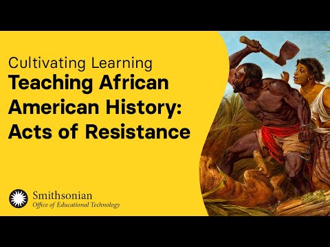 Teaching African American History: Acts of Resistance | Cultivating Learning