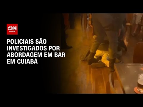 ​Policiais são investigados por abordagens em bar em Cuiabá | AGORA CNN