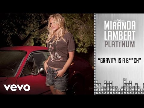 Miranda Lambert - Gravity Is A B**ch
