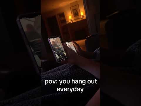 POV: We Hang Out Every Day
