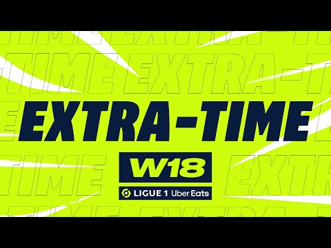 Extra-time : Week 18 - Ligue 1 Uber Eats / 2022-2023