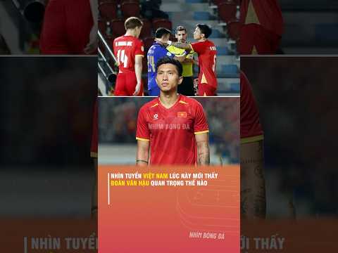 NHÌN TUYỂN VIỆT NAM LÚC NÀY MỚI THẤY ĐOÀN VĂN HẬU <strong>QUAN</strong> TRỌNG THẾ NÀO