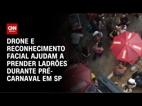 ​Drone e reconhecimento facial ajudam a prender ladrões durante pré-carnaval em SP | AGORA CNN