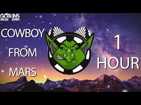 Goblins From Mars - Cowboy from Mars 【1 HOUR】 - UCs5wn_9Kp-29s0lKUkya-uQ
