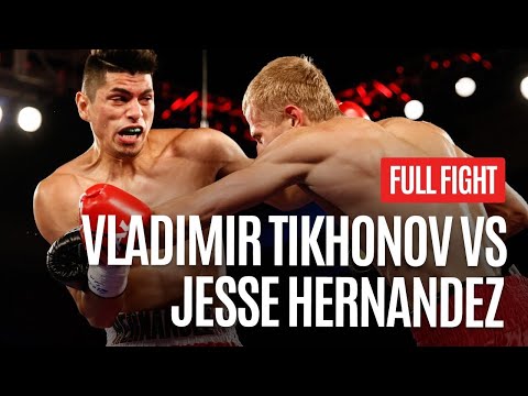 VLADIMIR TIKHONOV VS JESSE HERNANDEZ FULL FIGHT