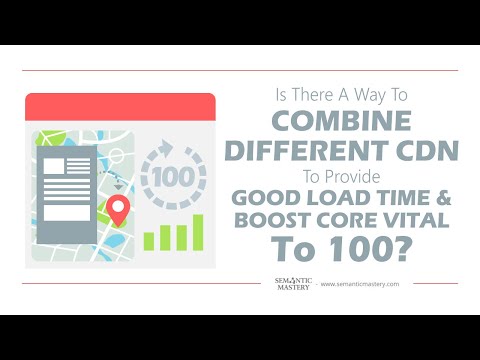 Is There A Way To Combine Different CDN To Provide Good Load Time And Boost Core Vital To 100?