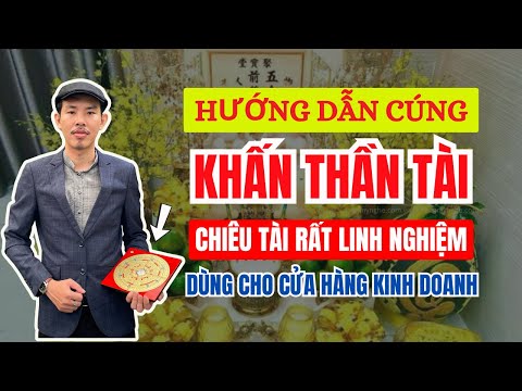 Hướng Dẫn Cúng KHẤN THẦN TÀI CHIÊU TÀI Rất Linh Nghiệm Cho Cửa Hàng Kinh Doanh Văn Khấn Mỗi Ngày