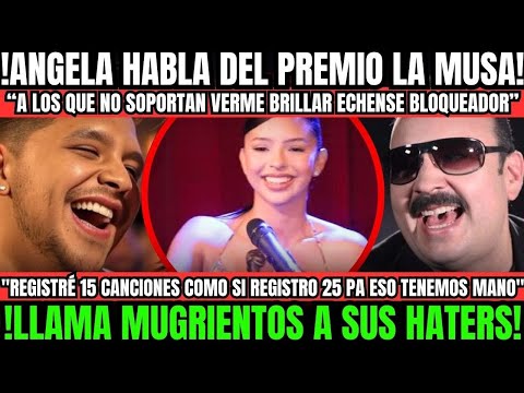 🔥ULTIMA HORA🚨ANGELA ROMPE EL SILENCIO SOBRE EL POLEMICO PREMIO LA MUSA😱"ECHENSE BLOQUEADOR MUGROSOS"