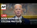 LIVE Biden delivers remarks on pro-Palestinian protests on college campuses