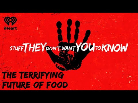 The Terrifying Future of Food | STUFF THEY DON'T WANT YOU TO KNOW