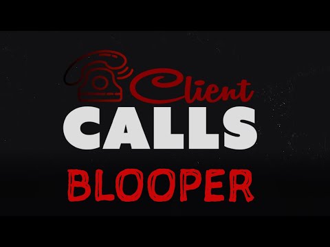 Client Calls - Blooper