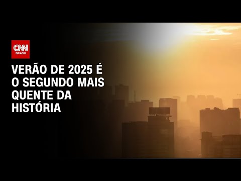 ​Verão de 2025 é o segundo mais quente da história | AGORA CNN