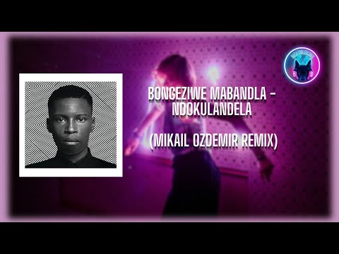 Bongeziwe Mabandla - Ndokulandela (Mikail Ozdemir Remix)