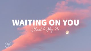 Chaël - Waiting On You (Lyrics) ft. Sky M.
