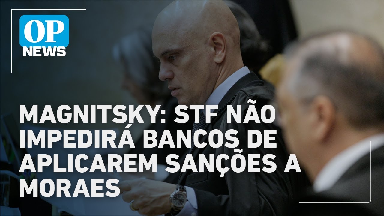 Lei Magnitsky STF não deve proibir bancos de aplicarem sanções a Alexandre de Moraes | O POVO News