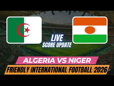 Algeria Vs Niger | Friendly International Football 2026 | Live Score Update