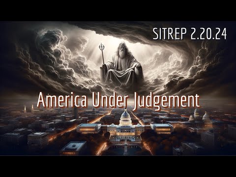 Is America Under Judgement? SITREP 2.20.24