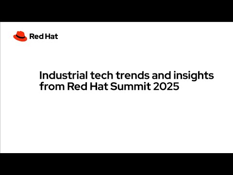 Industrial tech trends and insights from Red Hat Summit 2025