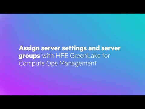 Assign server settings and server groups with HPE GreenLake for Compute Ops Management