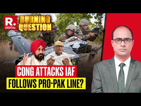 Cong Insults Armed Forces Again: Mocks Rafale, Questions IAF Post Surgical Strike | Burning Question