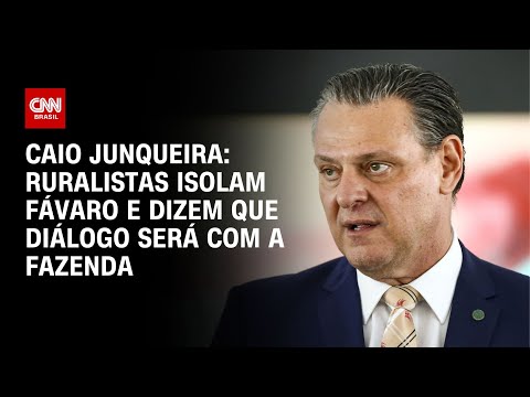 ​Caio Junqueira: Ruralistas isolam Fávaro e dizem que diálogo será com a Fazenda | CNN PRIME TIME