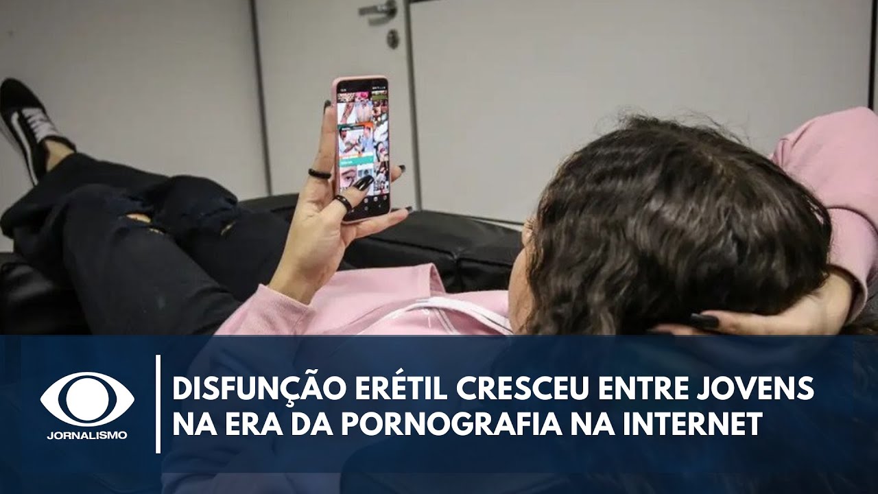 Disfunção erétil cresceu entre jovens na era da pornografia na internet | Canal Livre
