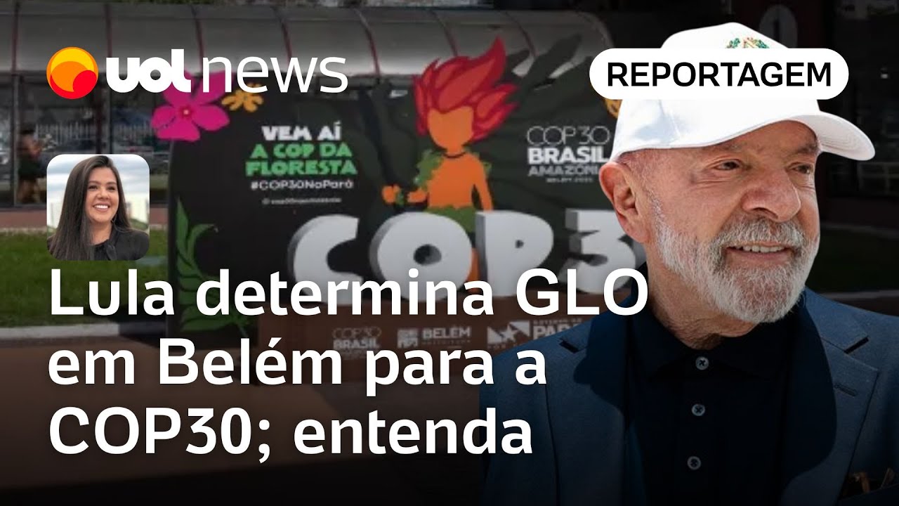 Governo Lula determina GLO em Belém para COP30 Grande número de autoridades explica Carla Araújo