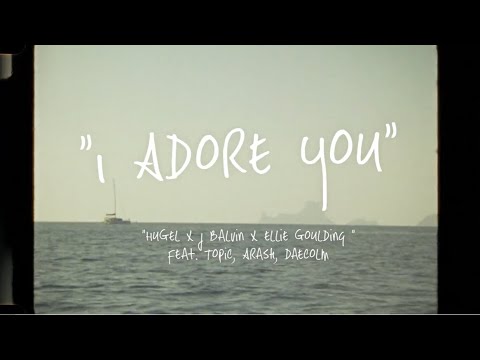 HUGEL x J Balvin x Ellie Goulding feat. Topic, Arash, Daecolm -  I Adore You (Lyric Video)