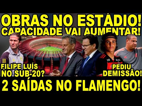 2 SAÍDAS NO FLAMENGO! PEDIDO DE DEMISSÃO! OBRAS PARA AMPLIAR MARACANÃ! FILIPE LUÍS NO SUB-20?