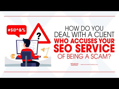 How Do You Deal With Client Who Accuses Your SEO Service As A Scam?