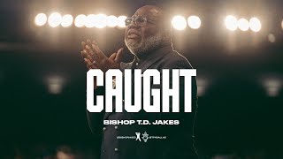 Caught - Bishop T.D. Jakes
