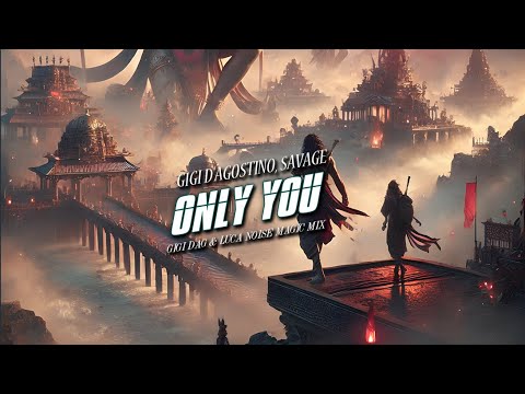 ONLY YOU - GIGI D'AGOSTINO, SAVAGE | GIGI DAG & LUCA NOISE MAGIC MIX