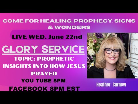 GLORY SERVICE  Prophetic Insights Into How To Pray Like Jesus COME 4 Healing Prophecy Signs  Wonders